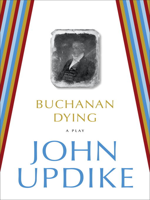 Title details for Buchanan Dying by John Updike - Available